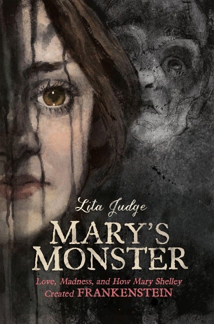 Mary's Monster: Love, Madness, and How Mary Shelley Created Frankenstein - Lita Judge