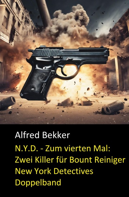 N.Y.D. - Zum vierten Mal: Zwei Killer für Bount Reiniger (New York Detectives Doppelband) - Alfred Bekker