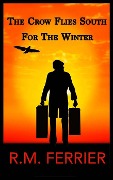 Cover-Bild zum Titel 'The Crow Flies South For The Winter' von 'R. M. Ferrier'