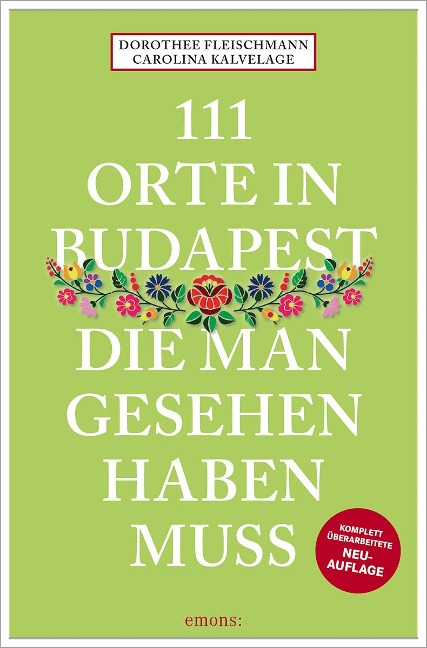 111 Orte in Budapest, die man gesehen haben muss - Dorothee Fleischmann, Carolina Kalvelage