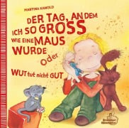 Der Tag, an dem ich so groß wie eine Maus wurde oder Wut tut nicht gut - Martina Kanold