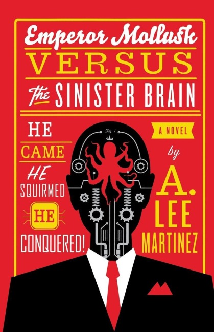 Emperor Mollusk versus The Sinister Brain - A Lee Martinez