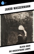 Cover-Bild zum Titel 'Olivia oder Die unsichtbare Lampe' von 'Jakob Wassermann'