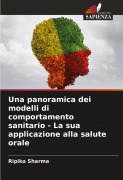 Cover-Bild zum Titel 'Una panoramica dei modelli di comportamento sanitario - La sua applicazione alla salute orale' von 'Ripika Sharma'