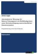 Automatisierte Messung der Batterie-Nutzungszeit von Mobilfunkgeräten unter Berücksichtigung unterschiedlicher Einsatzszenarien - Janina Lappe