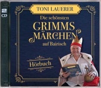 Die schönsten Grimms Märchen auf Bairisch - Toni Lauerer