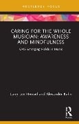 Cover-Bild zum Titel 'Caring for the Whole Musician: Awareness and Mindfulness' von 'Larry Lee Hensel, Alexander Kahn'