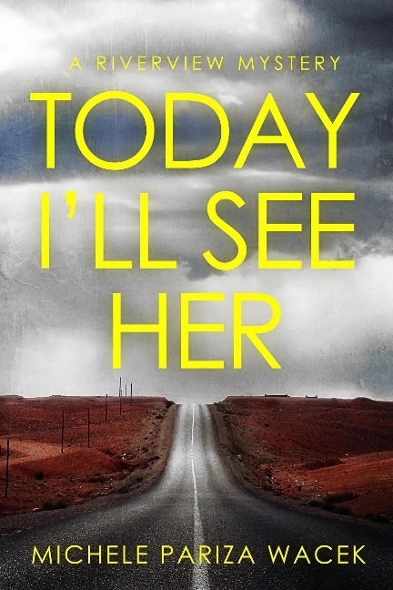 Today I'll See Her (The Riverview Mysteries, #1) - Michele PW (Pariza Wacek)