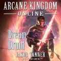 Cover-Bild zum Titel 'Arcane Kingdom Online Lib/E: Dream Druid' von 'Jakob Tanner'