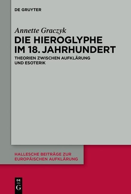Die Hieroglyphe im 18. Jahrhundert - Annette Graczyk