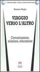 Viaggio verso l'altra. Comunicazione, relazione, educazione - Raniero Regni
