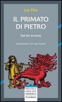 Il primato di Pietro. Dal «De ecclesia» - Jan Hus