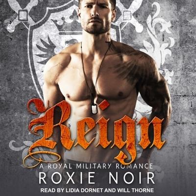 Reign Lib/E: A Royal Military Romance - Roxie Noir