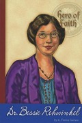 Hero of Faith - Dr. Bessie Rehwinkel - A. Trevor Sutton