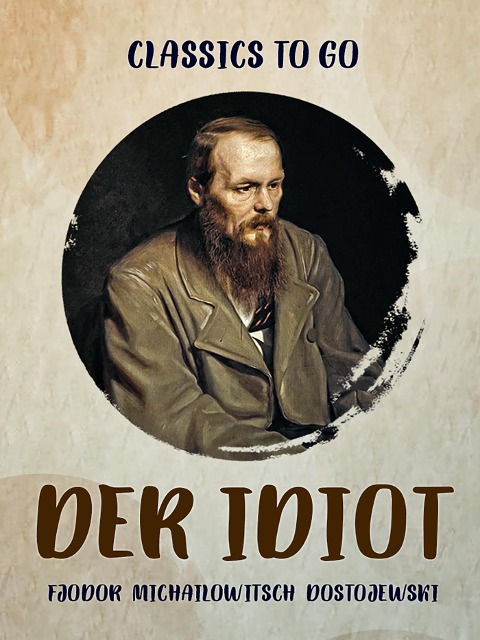 Der Idiot - Fjodor Michailowitsch Dostojewski