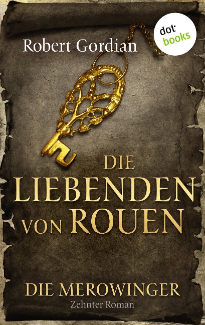 DIE MEROWINGER - Zehnter Roman: Die Liebenden von Rouen - Robert Gordian