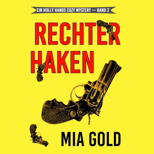 Rechter Haken (Ein Holly Hands Krimi ¿ Band 2) - Mia Gold