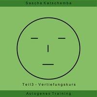 Autogenes Training - Teil 3 - Sascha Katschemba