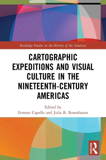 Cartographic Expeditions and Visual Culture in the Nineteenth-Century Americas - 