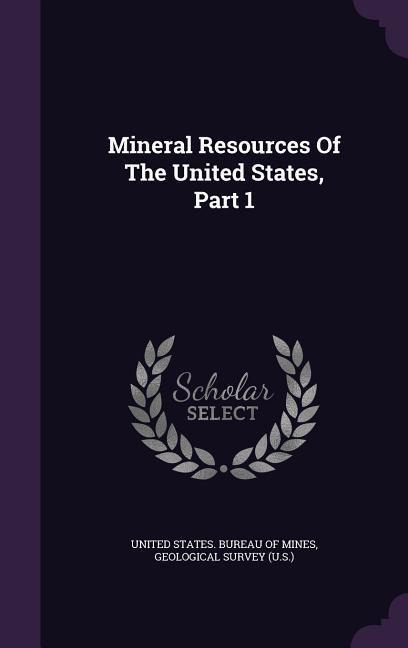 Mineral Resources Of The United States, Part 1 - 