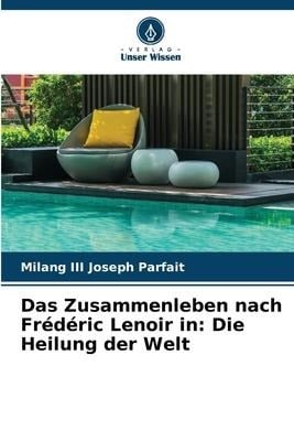 Das Zusammenleben nach Frédéric Lenoir in: Die Heilung der Welt - Milang III Joseph Parfait