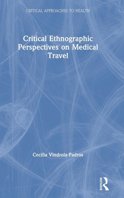 Critical Ethnographic Perspectives on Medical Travel - Cecilia Vindrola Padros