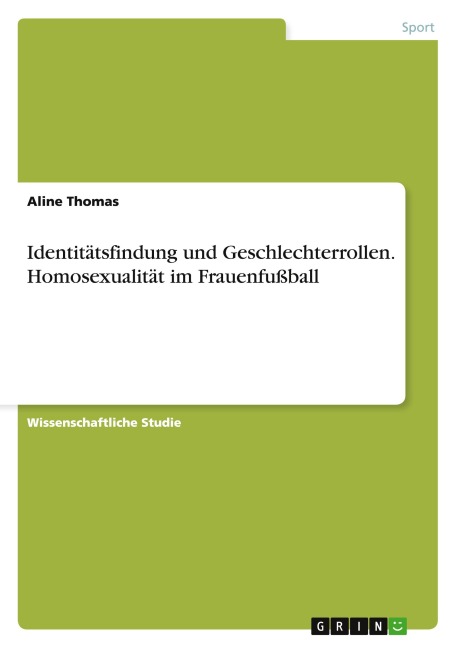 Identitätsfindung und Geschlechterrollen. Homosexualität im Frauenfußball - Aline Thomas