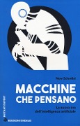 Macchine che pensano. La nuova era dell'intelligenza artificiale - 