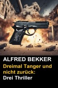 Cover-Bild zum Titel 'Dreimal Tanger und nicht zurück: Drei Thriller' von 'Alfred Bekker'
