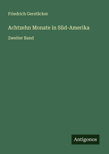 Achtzehn Monate in Süd-Amerika - Friedrich Gerstäcker
