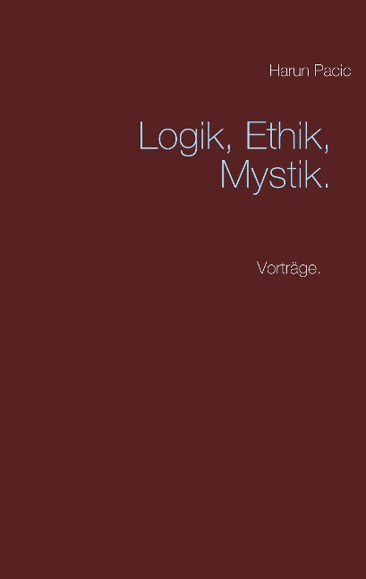 Logik, Ethik, Mystik - Harun Pacic
