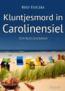 Cover-Bild zum Titel 'Kluntjesmord in Carolinensiel. Ostfrieslandkrimi' von 'Rolf Uliczka'