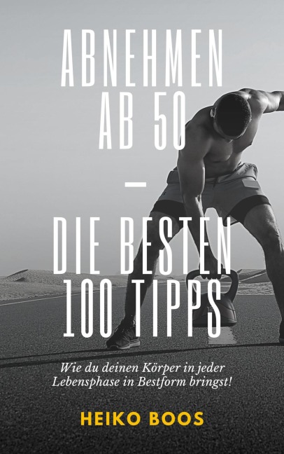 Abnehmen ab 50 - die besten 100 Tipps - Heiko Boos