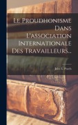 Cover-Bild zum Titel 'Le Proudhonisme Dans L'association Internationale Des Travailleurs...' von 'Jules L Puech'