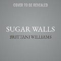 Sugar Walls - Brittani Williams