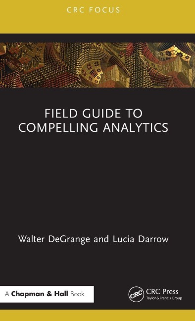Field Guide to Compelling Analytics - Walter Degrange, Lucia Darrow