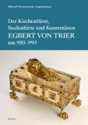 Cover-Bild zum Titel 'Der Kirchenfürst, Seelenhirte und Kunstmäzen Egbert von Trier (um 950-993)' von 'Hiltrud Westermann-Angerhausen'