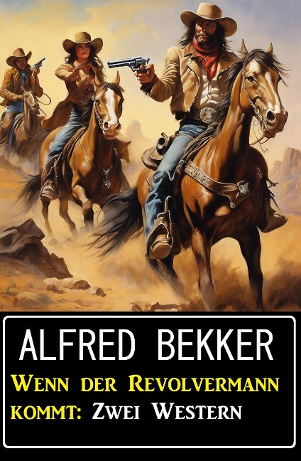 Wenn der Revolvermann kommt: Zwei Western - Alfred Bekker