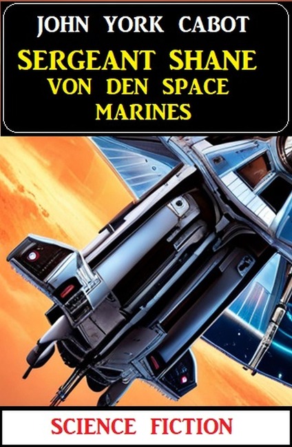Sergeant Shane von den Space Marines: Science Fiction - John York Cabot