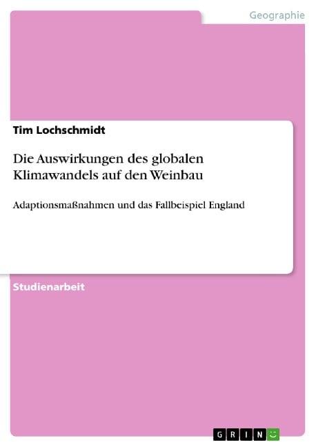 Die Auswirkungen des globalen Klimawandels auf den Weinbau - Tim Lochschmidt