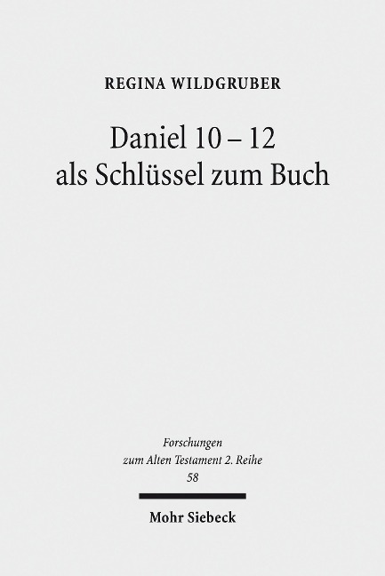 Daniel 10-12 als Schlüssel zum Buch - Regina Wildgruber