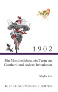 Cover-Bild zum Titel '1902 - Ein Mondveilchen, ein Turm am Gotthard und andere Irritationen' von 'Sibylla Vee'