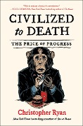 Cover-Bild zum Titel 'Civilized to Death' von 'Christopher Ryan'