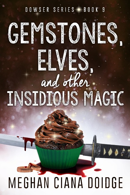 Gemstones, Elves, and Other Insidious Magic (Dowser 9) - Meghan Ciana Doidge