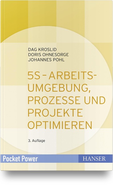 5S - Arbeitsumgebung, Prozesse und Projekte optimieren - Dag Kroslid, Doris Ohnesorge, Johannes Pohl