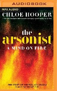 The Arsonist: A Mind on Fire - Chloe Hooper
