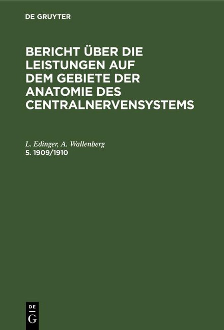 Bericht über die Leistungen auf dem Gebiete der Anatomie des Centralnervensystems. 5. 1909/1910 - L. Edinger, A. Wallenberg