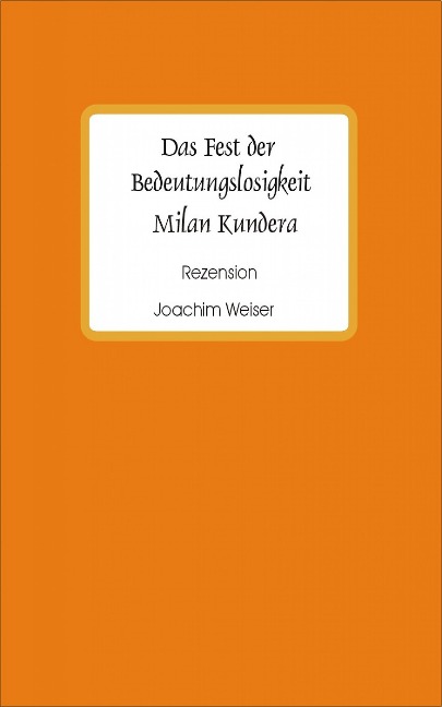 Das Fest der Bedeutungslosigkeit - Joachim Weiser