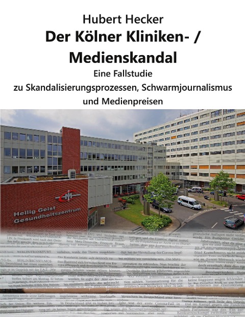 Der Kölner Kliniken- / Medienskandal - Hubert Hecker
