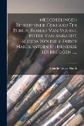 Mededeelingen Betreffende Gerhard Ter Borch, Robert Van Voerst, Pieter Van Anraedt, Aleijda Wolfsen, Derck Hardensteijn En Hendrik Ter Bruggen ...... - Mauritz Ernest Houck